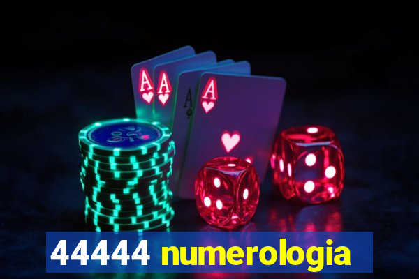 44444 numerologia
